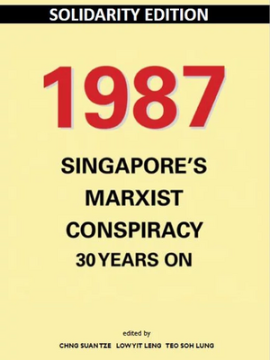 1987: Singapore's Marxist Conspiracy 30 Years On by Low Yit Leng, Teo Soh Lung, Chng Suan Tze