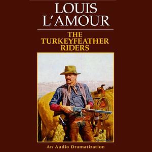 The Turkeyfeather Riders by Louis L'Amour