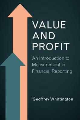 Value and Profit: An Introduction to Measurement in Financial Reporting by Geoffrey Whittington