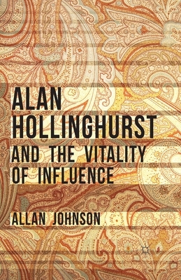 Alan Hollinghurst and the Vitality of Influence by Allan Johnson