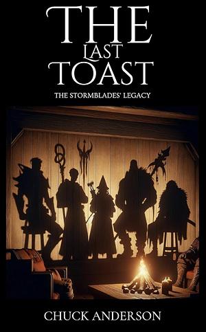 The Last Toast (The Stormblades' Legacy Book 1) by Chuck Anderson