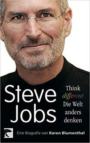Steve Jobs: Think Different - Die Welt Anders Denken by Karen Blumenthal