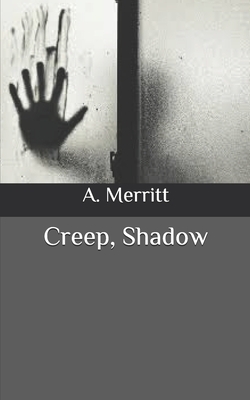 Creep, Shadow by A. Merritt
