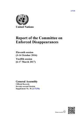 Report of the Committee on Enforced Disappearances: Eleventh Session (3-14 October 2016) Twelfth Session (6-17 March 2017) by 