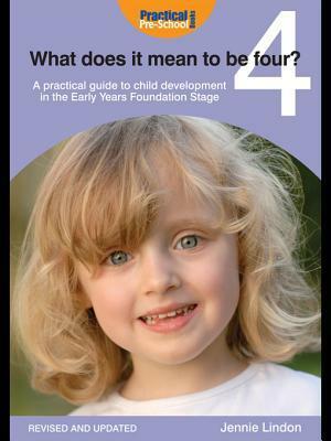 What Does It Mean to Be Four?: A Practical Guide to Child Development in the Early Years Foundation Stage by Jennie Lindon