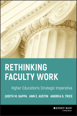 Rethinking Faculty Work: Higher Education's Strategic Imperative by Ann E. Austin, Andrea G. Trice, Judith M. Gappa