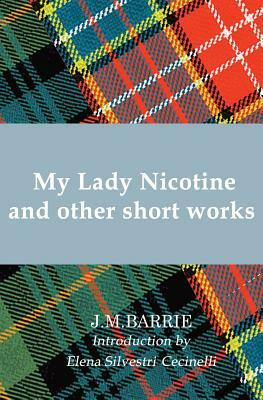 My Lady Nicotine: And Other Short Works by J.M. Barrie