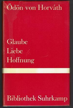 Glaube Liebe Hoffnung by Ödön von Horváth