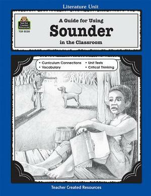 A Guide for Using Sounder in the Classroom by Mari Lu Robbins