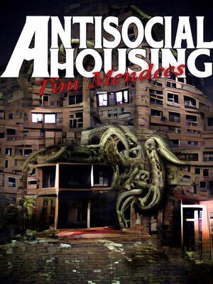 Antisocial Housing by Tim Mendees