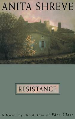 Resistance: A Novel Tag: Author of Eden Close by Anita Shreve