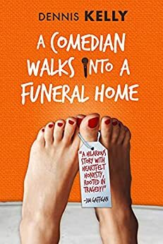 A Comedian Walks Into A Funeral Home by Dennis Kelly