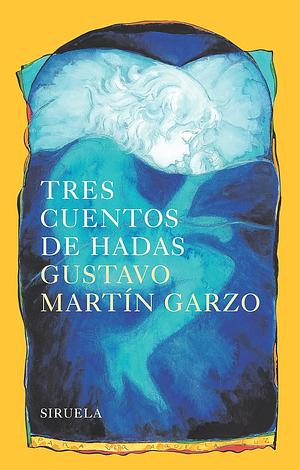 Tres cuentos de hadas by Gustavo Martín Garzo