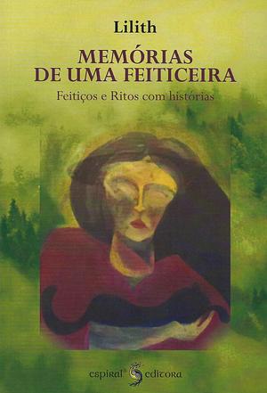 Memórias de uma Feiticeira: Feitiços e Ritos com histórias by Lilith (Isobel da Lusitânia)