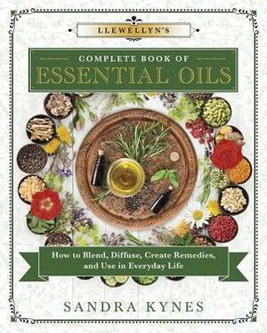 Llewellyn's Complete Book of Essential Oils: How to Blend, Diffuse, Create Remedies, and Use in Everyday Life by Sandra Kynes