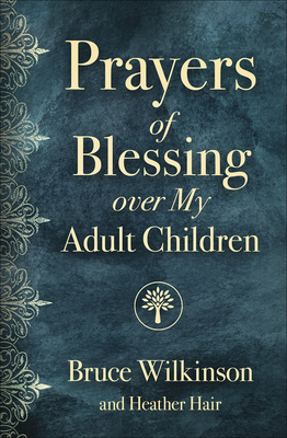 Prayers of Blessing Over My Adult Children by Bruce Wilkinson, Heather Hair