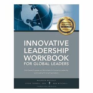 Innovative Leadership Workbook for Global Leaders by Steve Terrell, Maureen Metcalf, Ben Mitchell