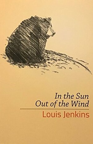 In The Sun Out of the Wind by Louis Jenkins