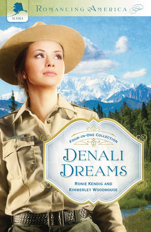 Denali Dreams by Kimberley Woodhouse, Ronie Kendig