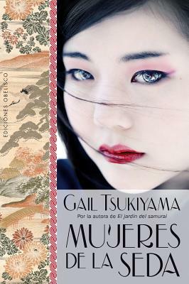 Mujeres de la Seda = Women of the Silk by Gail Tsukiyama