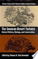 The Sonoran Desert Tortoise: Natural History, Biology, and Conservation by Thomas R. Van Devender