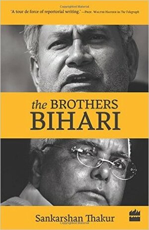 The Brothers Bihari by Sankarshan Thakur