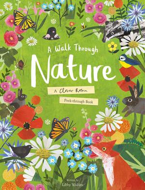 A Walk Through Nature: A Clover Robin Peek-Through Book by Libby Walden