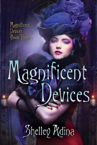 Magnificent Devices by Shelley Adina