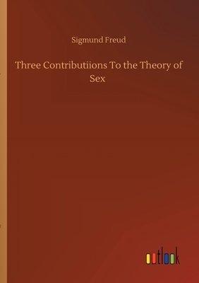 Three Contributiions To the Theory of Sex by Sigmund Freud