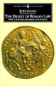 The Digest of Roman Law: Theft, Rapine, Damage and Insult by Justinian I, Colin F. Kolbert