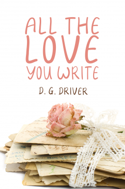 All the Love You Write by D.G. Driver