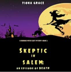 Skeptic in Salem: An Episode of Death by Fiona Grace