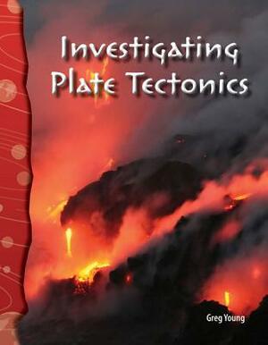 Investigating Plate Tectonics (Earth and Space Science) by Greg Young