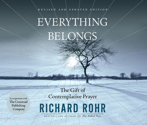 Everything Belongs: The Gift of Contemplative Prayer by Richard Rohr