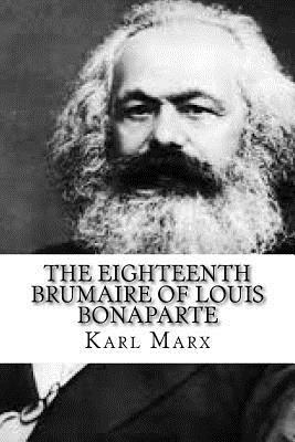 The Eighteenth Brumaire of Louis Bonaparte by Karl Marx