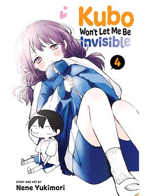 Kubo Won't Let Me Be Invisible, Vol. 4 by Nene Yukimori