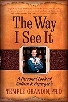 The Way I See It: A Personal Look at Autism & Asperger's by Temple Grandin