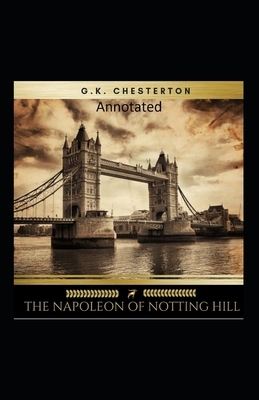 The Napoleon of Notting Hill (Annotated Original Edition) by G.K. Chesterton