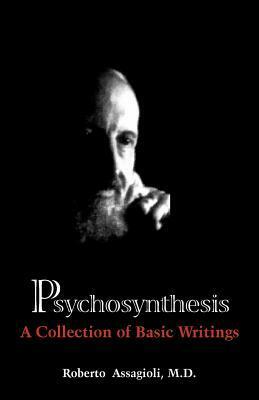 Psychosynthesis: A Collection of Basic Writings by Roberto Assagioli