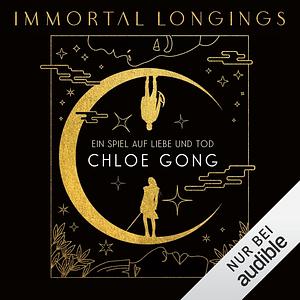 Immortal Longings: : Ein Spiel auf Liebe und Tod by Chloe Gong