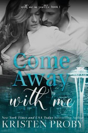 Come Away with Me by Kristen Proby