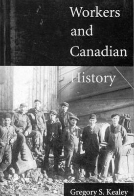 Workers and Canadian History by Gregory S. Kealey