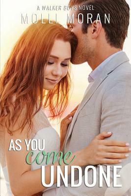 As You Come Undone by Molli Moran