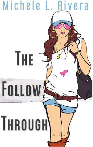 The Follow Through by Michele L. Rivera