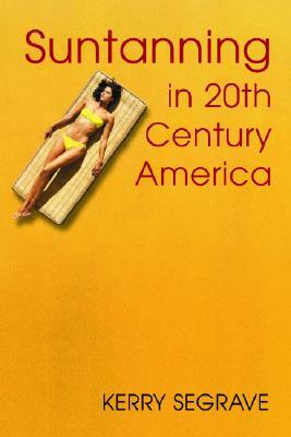 Suntanning in 20th Century America by Kerry Segrave