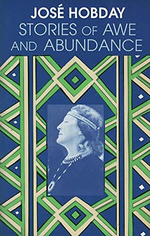 Stories of Awe and Abundance by José Hobday