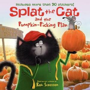 Splat the Cat and the Pumpkin-Picking Plan: Includes More Than 30 Stickers! by Rob Scotton