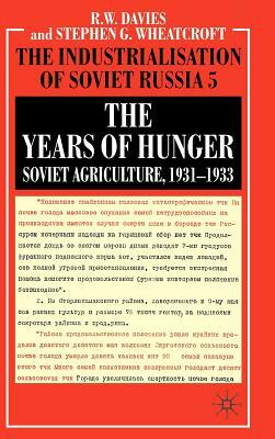 The Years of Hunger: Soviet Agriculture, 1931-1933 by S. Wheatcroft, R. Davies