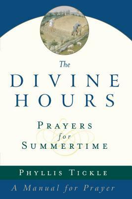 The Divine Hours: Prayers for Summertime: A Manual for Prayer by Phyllis A. Tickle