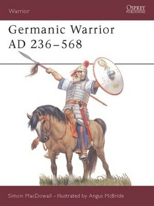 Germanic Warrior AD 236–568 by Simon MacDowall